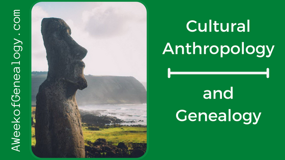 cultural-anthropology-and-genealogy-aweekofgenealogy