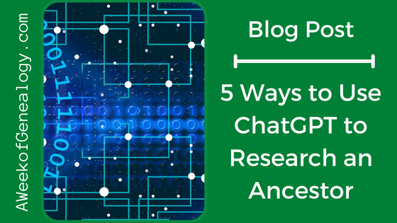Blog post - 5 Ways to Use ChatGPT to Research an Ancestor